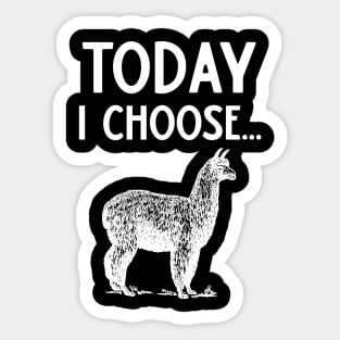 Today I Choose Alpacas Sticker